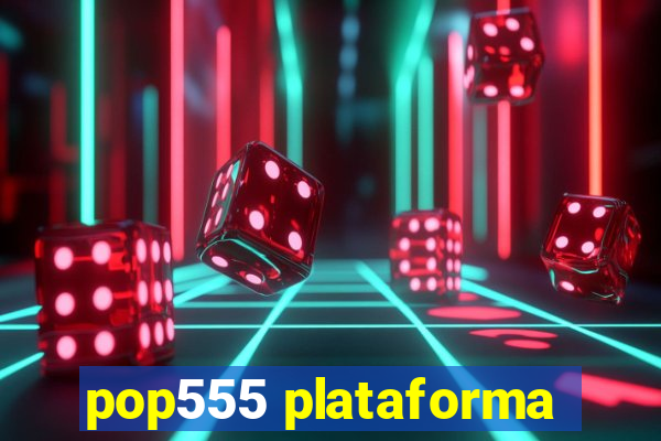 pop555 plataforma